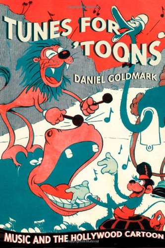 Tunes For Toons Music And The Hollywood Cartoon 1st Edition Daniel Goldmark