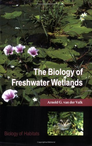 The Biology Of Freshwater Wetlands Biology Of Habitats Arnold G Van Der Valk