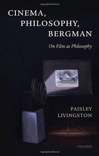 Cinema Philosophy Bergman On Film As Philosophy Paisley Livingston