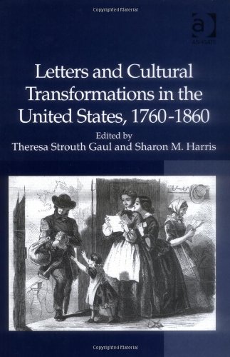 Letters And Cultural Transformations In The United States 17601860 Kindle Theresa Strouth Gaul