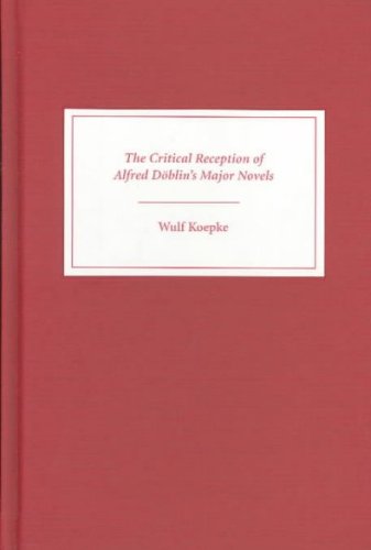 The Critical Reception Of Alfred Dblins Major Novels Literary Criticism In Perspective Kindle Wulf Kpke