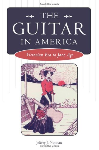 The Guitar In America Victorian Era To Jazz Age American Made Music Kindle Jeffrey Noonan