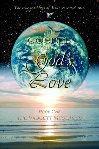 The Gospel Of Gods Love The Padgett Messages Kindle James E Padgett