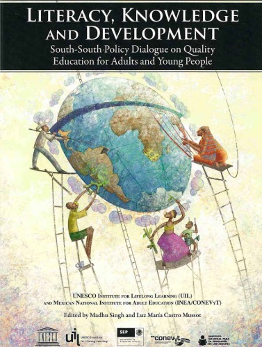 Literacy Knowledge And Development Southsouth Policy On Dialogue On Quality Education For Adults And Young People Edited By Madhu Singh And Luz Mara Castro Mussot