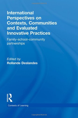 International Perspectives On Contexts Communities And Evaluated Innovative Practices Familyschoolcommunity Partnerships Contexts Of Learning 1st Edition Rollande Deslandes