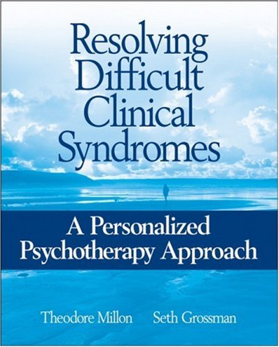 Resolving Difficult Clinical Syndromes A Personalized Psychotherapy Approach 1st Edition Theodore Millon