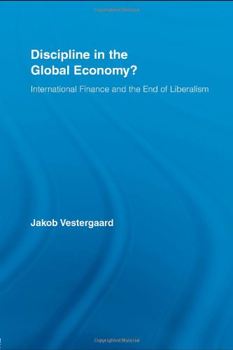 Discipline In The Global Economy International Finance And The End Of Liberalism New Political Economy 1st Edition Jakob Vestergaard
