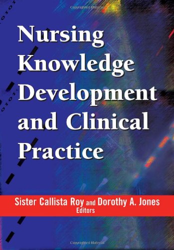 Nursing Knowledge Development And Clinical Practice Opportunities And Directions 1st Edition Sister Callista Roy