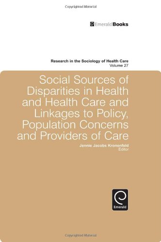 Social Sources Of Disparities In Health And Health Care And Linkages To Policy Population Concerns And Providers Of Care Research In The Sociology Of Health Care Research In The Sociology Of Work 1st Edition Jennie Jacobs Kronenfeld