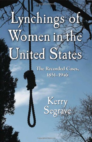 Lynchings Of Women In The United States The Recorded Cases 18511946 Twentyfirst Century Works 1st Edition Kerry Segrave