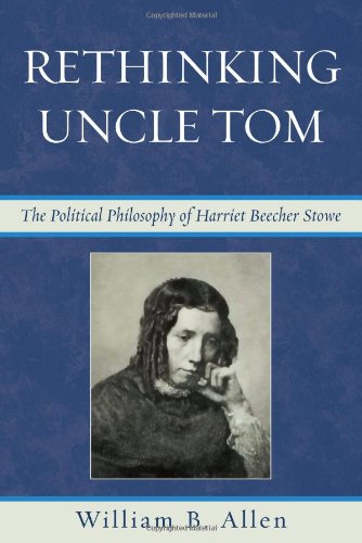 Rethinking Uncle Tom The Political Thought Of Harriet Beecher Stowe Kindle William Barclay Allen