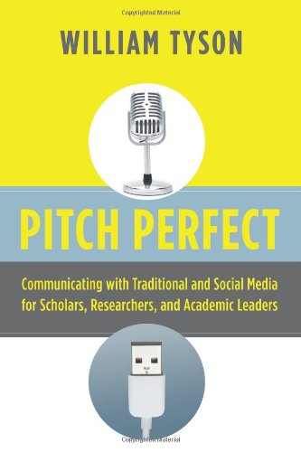 Pitch Perfect Communicating With Traditional And Social Media For Scholars Researchers And Academic Leaders Kindle William Tyson