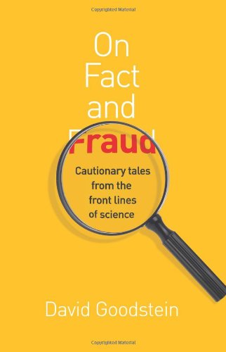 On Fact And Fraud Cautionary Tales From The Front Lines Of Science Kindle David Goodstein