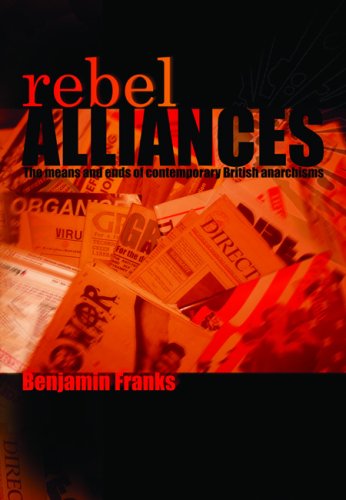 Rebel Alliances The Means And Ends Of Contemporary British Anarchisms Benjamin Franks
