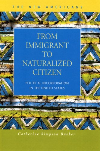 From Immigrant To Naturalized Citizen Political Incorporation In The United States The New Americans Recent Immigration And American Society Catherine Simpson Bueker