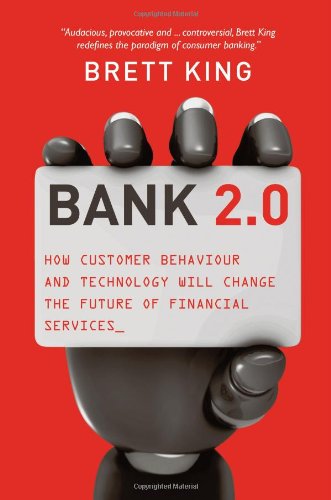 Bank 20 How Customer Behavior And Technology Will Change The Future Of Financial Services Kindle Brett King