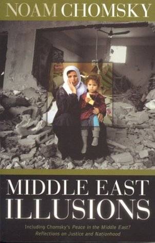 Middle East Illusions Including Peace In The Middle East Reflections On Justice And Nationhood 1st Noam Chomsky