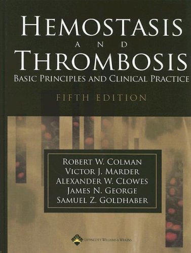 Hemostasis And Thrombosis Basic Principles And Clinical Practice 5th Ed Fifth Robert W Colman