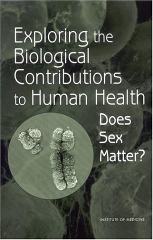 Exploring The Biological Contributions To Human Health Does Sex Matter Kindle Institute Of Medicine