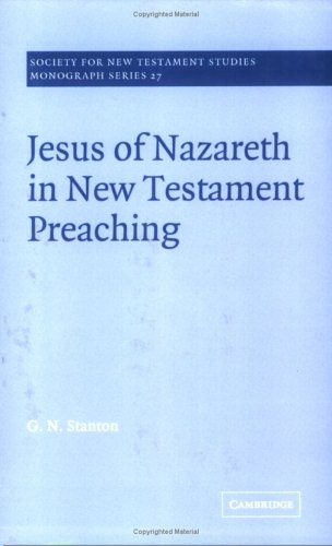 Jesus Of Nazareth In New Testament Preaching Society For New Testament Studies Monograph Series G N Stanton