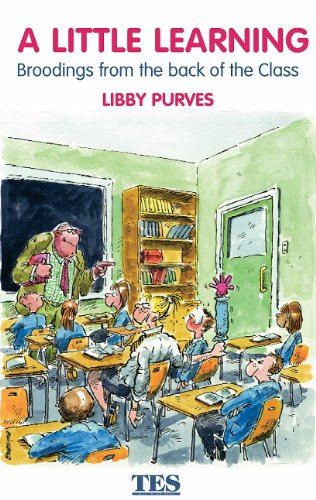 A Little Learning Broodings From The Back Of The Class New Edition Libby Purves