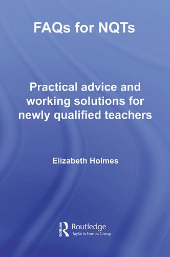 Faqs For Nqts Practical Advice And Workable Solutions For Newly Qualified Teachers 1st Edition Elizabeth Holmes