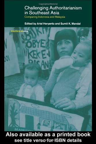 Challenging Authoritarianism In Southeast Asia Comparing Indonesia And Malaysia Politics In Asia Series 1st Edition Ariel Heryanto