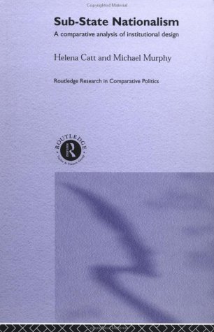 Substate Nationalism A Comparative Analysis Of Institutional Design Routledge Research In Comparative Politics Helen Catt