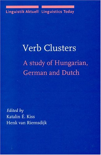 Verb Clusters A Study Of Hungarian German And Dutch Linguistik Aktuell Linguistics Today Katalin E Kiss
