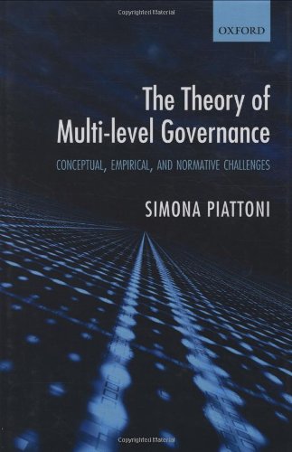 The Theory Of Multilevel Governance Conceptual Empirical And Normative Challenges Simona Piattoni