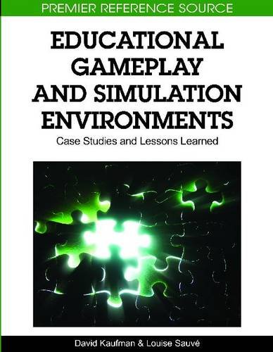 Educational Gameplay And Simulation Environments Case Studies And Lessons Learned Premier Reference Source 1st Edition David Kaufman