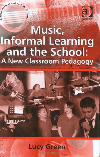Music Informal Learning And The School A New Classroom Pedagogy Ashgate Popular And Folk Music Lucy Green