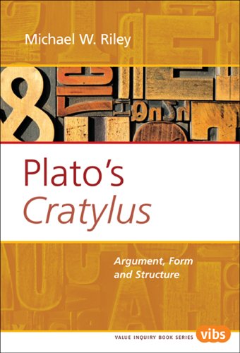 Platos Cratylus Argument Form And Structure Value Inquiry Book Series 168 Value Inquiry Book Value Inquiry Book Michael W Riley