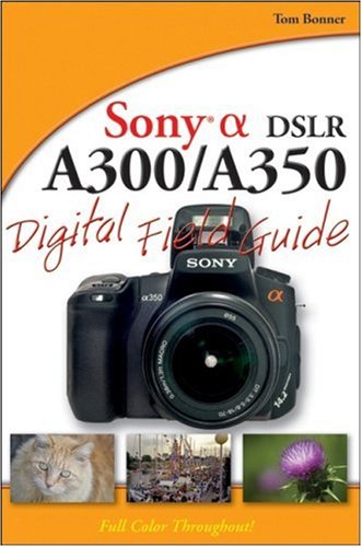 Sony Alpha Dslra300 A350 Digital Field Guide 1st Edition Tom Bonner