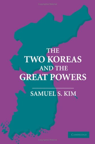 The Two Koreas And The Great Powers Kindle Samuel S Kim Teacher Of Korean Foreign Relations And Korean Politics Department Of Political Science Associate Director Of The Center For Korean Research East Asia Institute Samuel S Kim