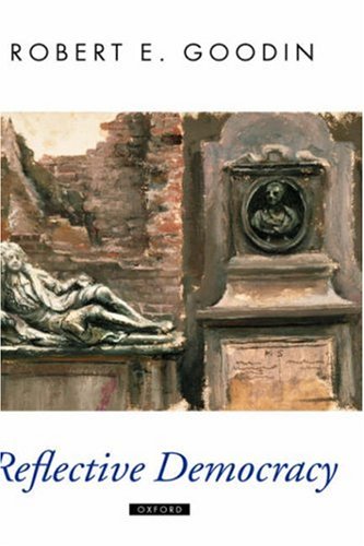 Reflective Democracy Oxford Political Theory Robert E Goodin