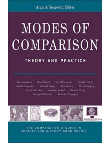 Modes Of Comparison Theory And Practice The Comparative Studies In Society And History Book Series Aram Yengoyan