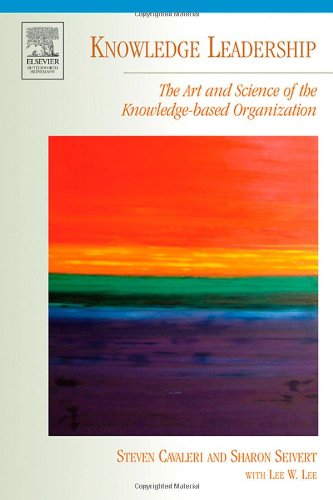 Knowledge Leadership The Art And Science Of The Knowledgebased Organization Kmci Press Kindle Steven Cavaleri