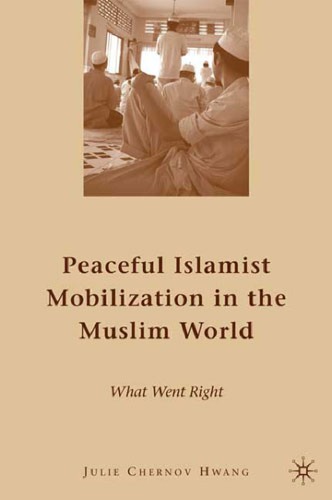 Peaceful Islamist Mobilization In The Muslim World What Went Right Dr Julie Chernov Hwang Phd
