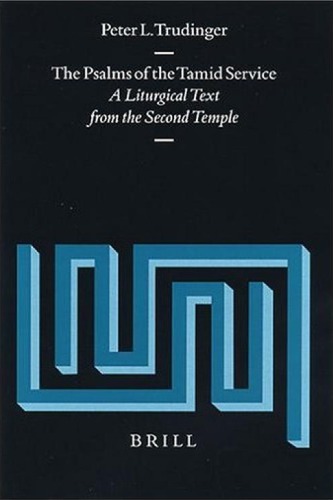 The Psalms Of The Tamid Service A Liturgical Text From The Second Temple Supplements To Vetus Testamentum Peter L Trudinger
