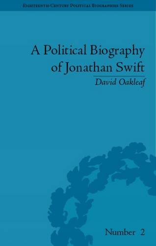 A Political Biography Of Jonathan Swift Eighteenthcentury Political Biographies David Oakleaf