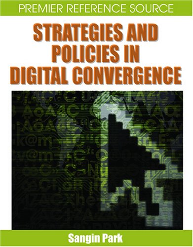 Strategies And Policies In Digital Convergence Premier Reference Series Sangin Park