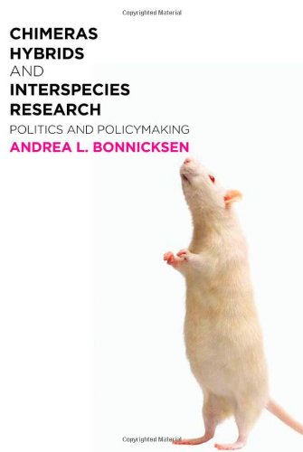 Chimeras Hybrids And Interspecies Research Politics And Policymaking Andrea L Bonnicksen
