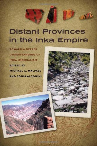 Distant Provinces In The Inka Empire Toward A Deeper Understanding Of Inka Imperialism 1st Edition Michael A Malpass