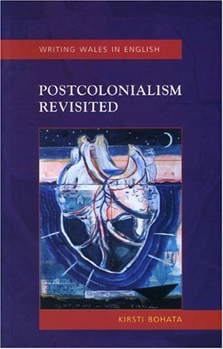 Postcolonialism Revisited Welsh Writing In English Welsh Writing In English Series Kirsti Bohata