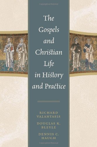 The Gospels And Christian Life In History And Practice Richard Valantasis