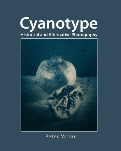 Cyanotype Historical And Alternative Photography 1st Edition Peter Mrhar