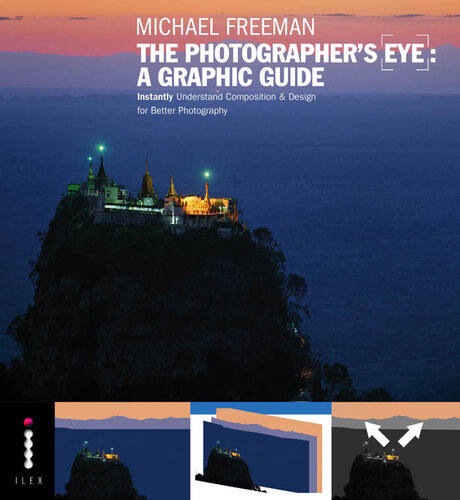 The Photographers Eye A Graphic Guide Instantly Understand Composition Design For Better Photography Michael Freeman