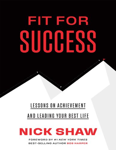 Fit For Success Lessons On Achievement And Leading Your Best Life Nick Shaw