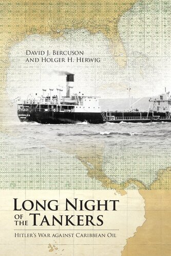 Long Night Of The Tankers Hitlers War Against Caribbean Oil David J Bercuson